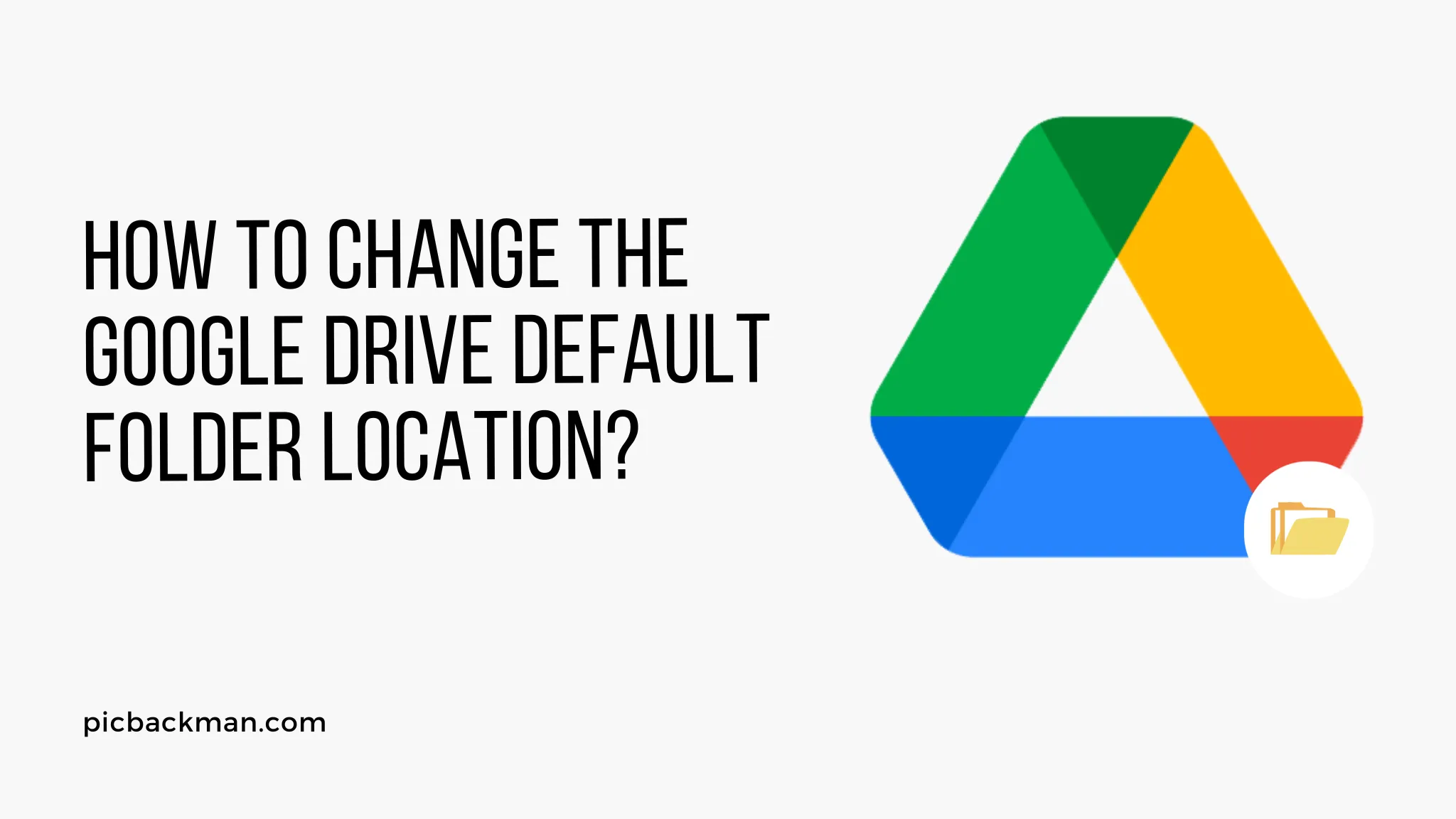 How to Change the Google Drive Default Folder Location?