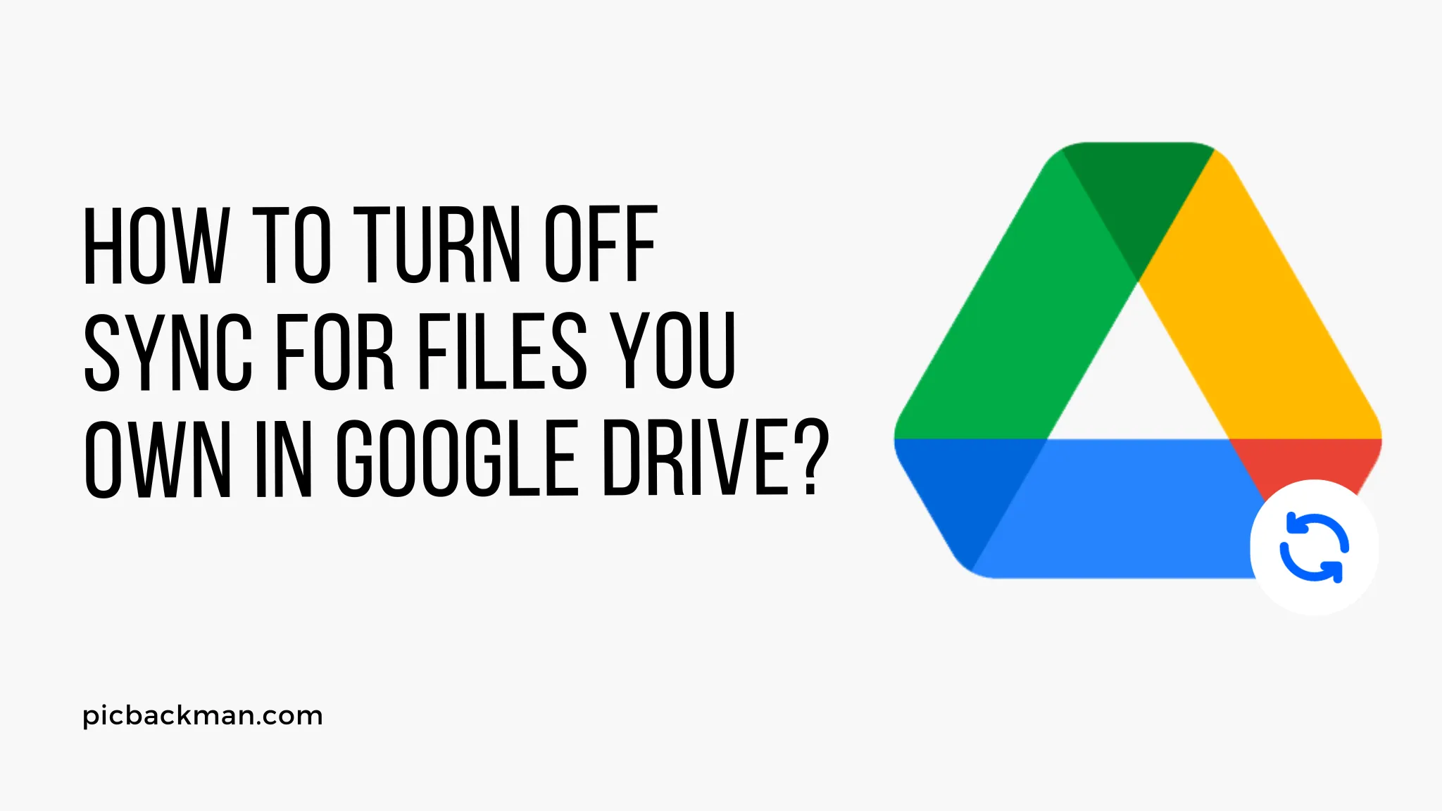 How to Turn OFF Sync for Files you own in Google Drive?