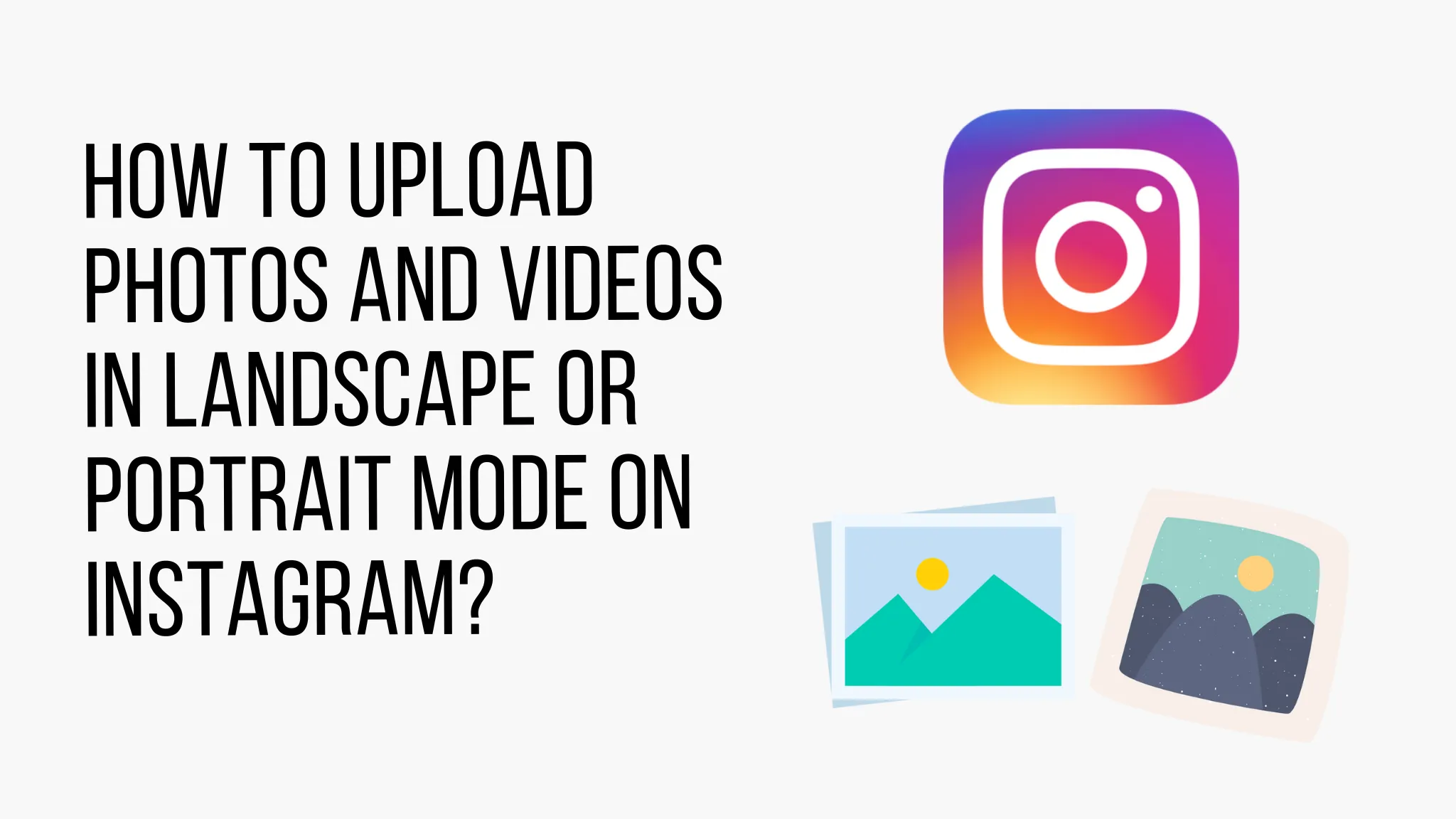 How to Upload Photos and Videos in Landscape or Portrait Mode on Instagram